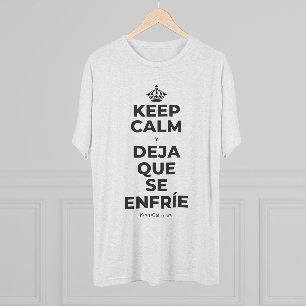 KEEP CALM Y DEJA QUE SE ENFRÍE Tri-Blend Tee