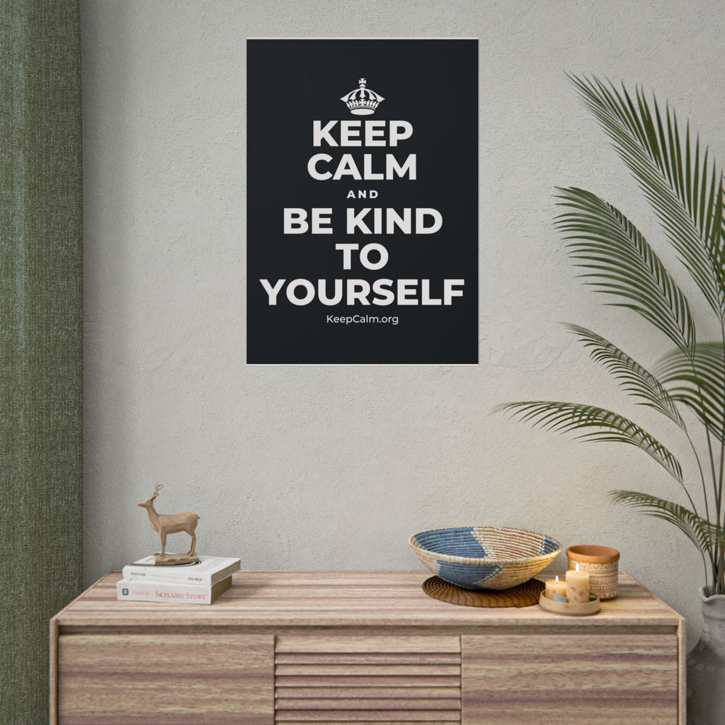 KEEP CALM AND BE KIND TO YOURSELF Poster (Dark)