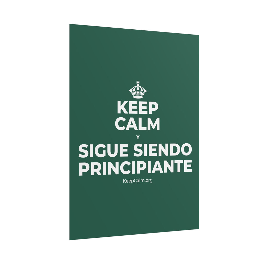 KEEP CALM Y SIGUE SIENDO PRINCIPIANTE Poster