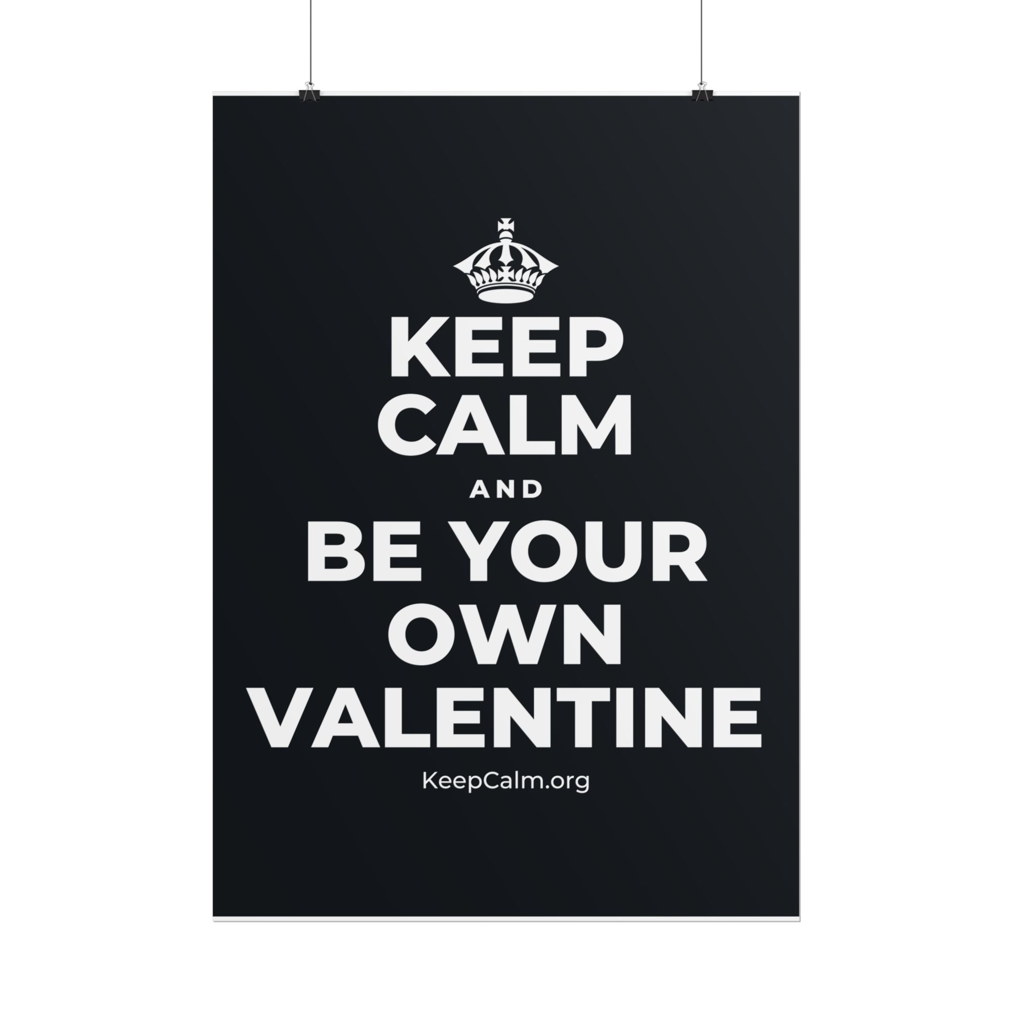 KEEP CALM AND BE YOUR OWN VALENTINE Poster (Dark)
