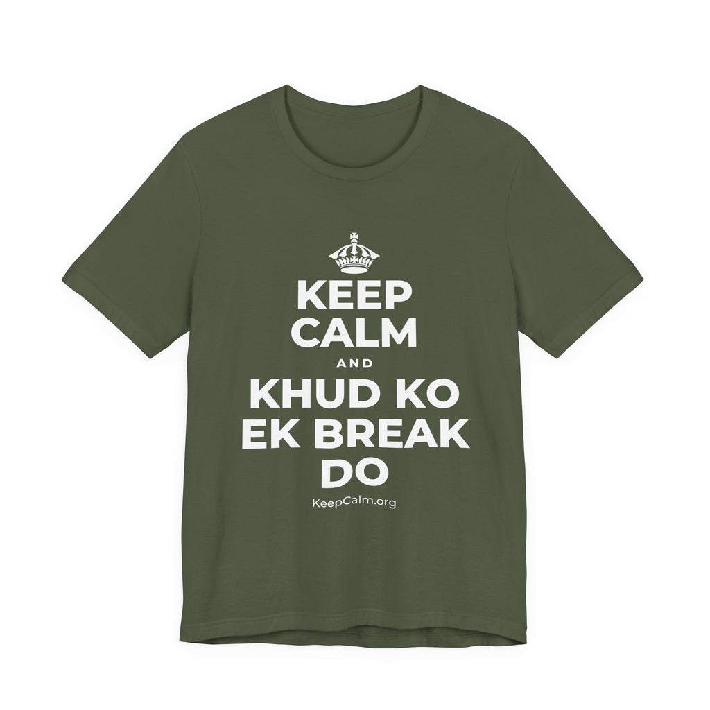 KEEP CALM AND KHUD KO EK BREAK DO T-Shirt (Military Green–Autumn)