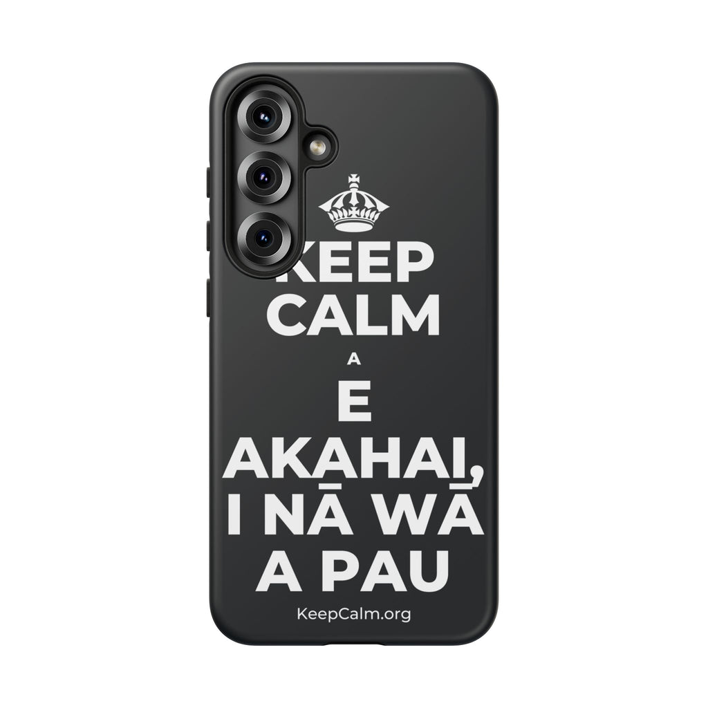 KEEP CALM A E AKAHAI, I NĀ WĀ A PAU Phone Case (Dark)