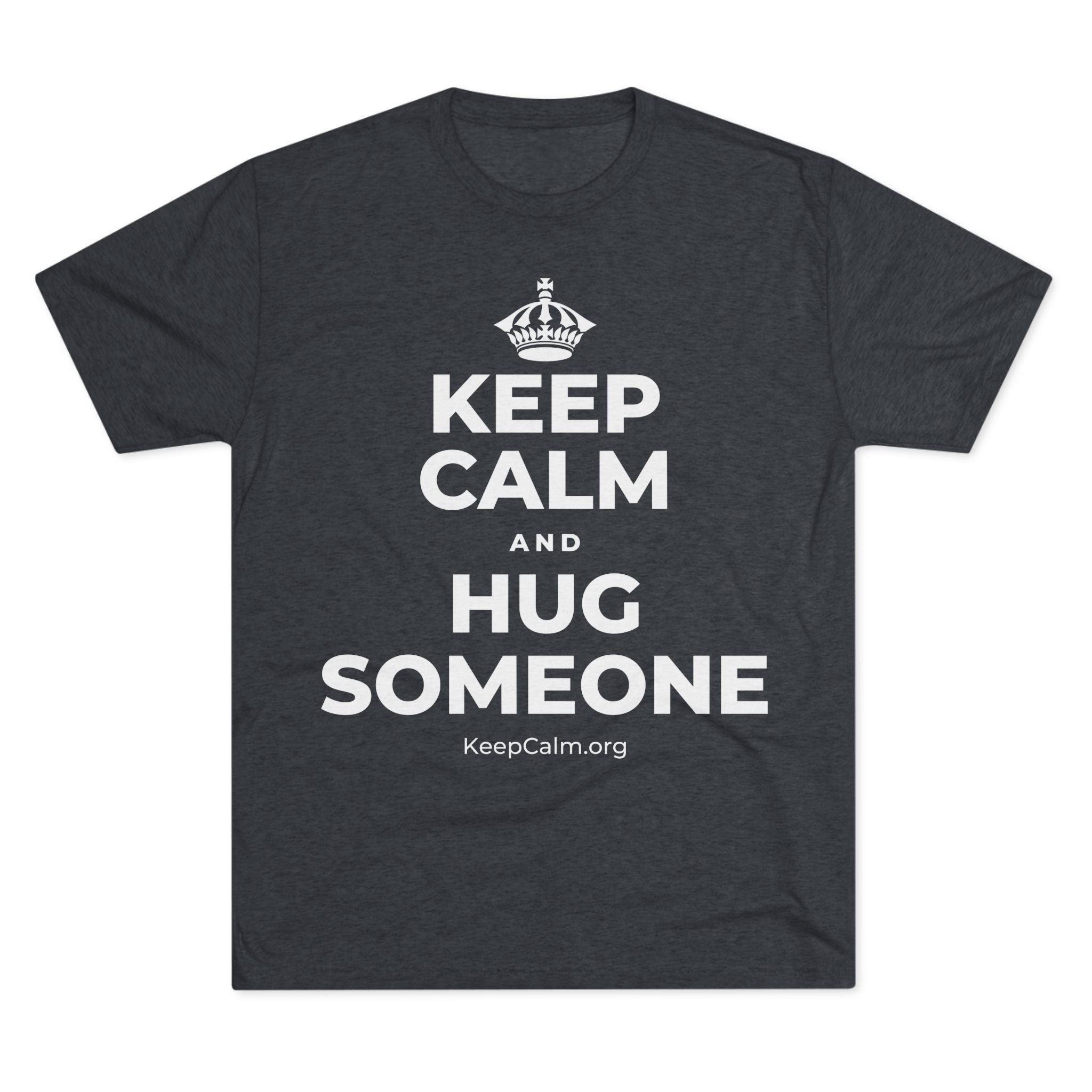 KEEP CALM AND HUG SOMEONE Tri-Blend Tee