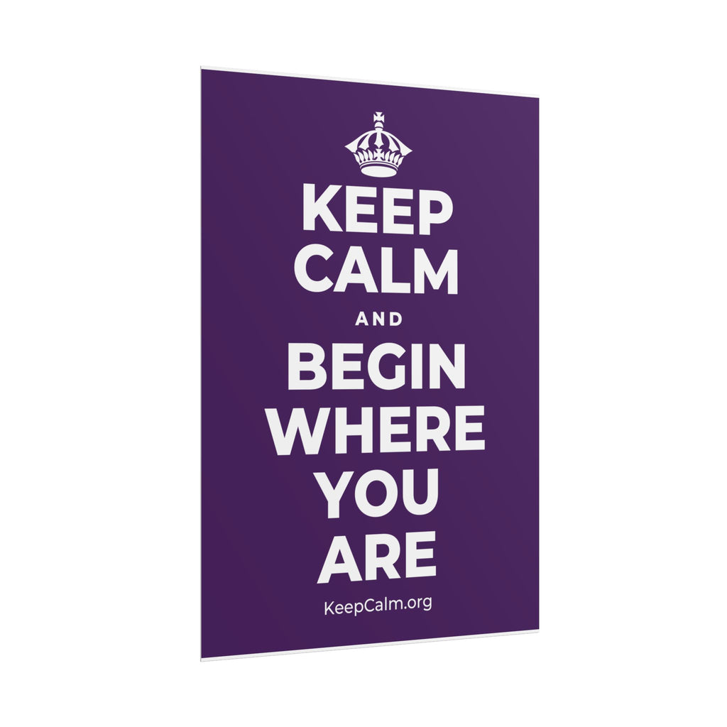 KEEP CALM AND BEGIN WHERE YOU ARE Poster