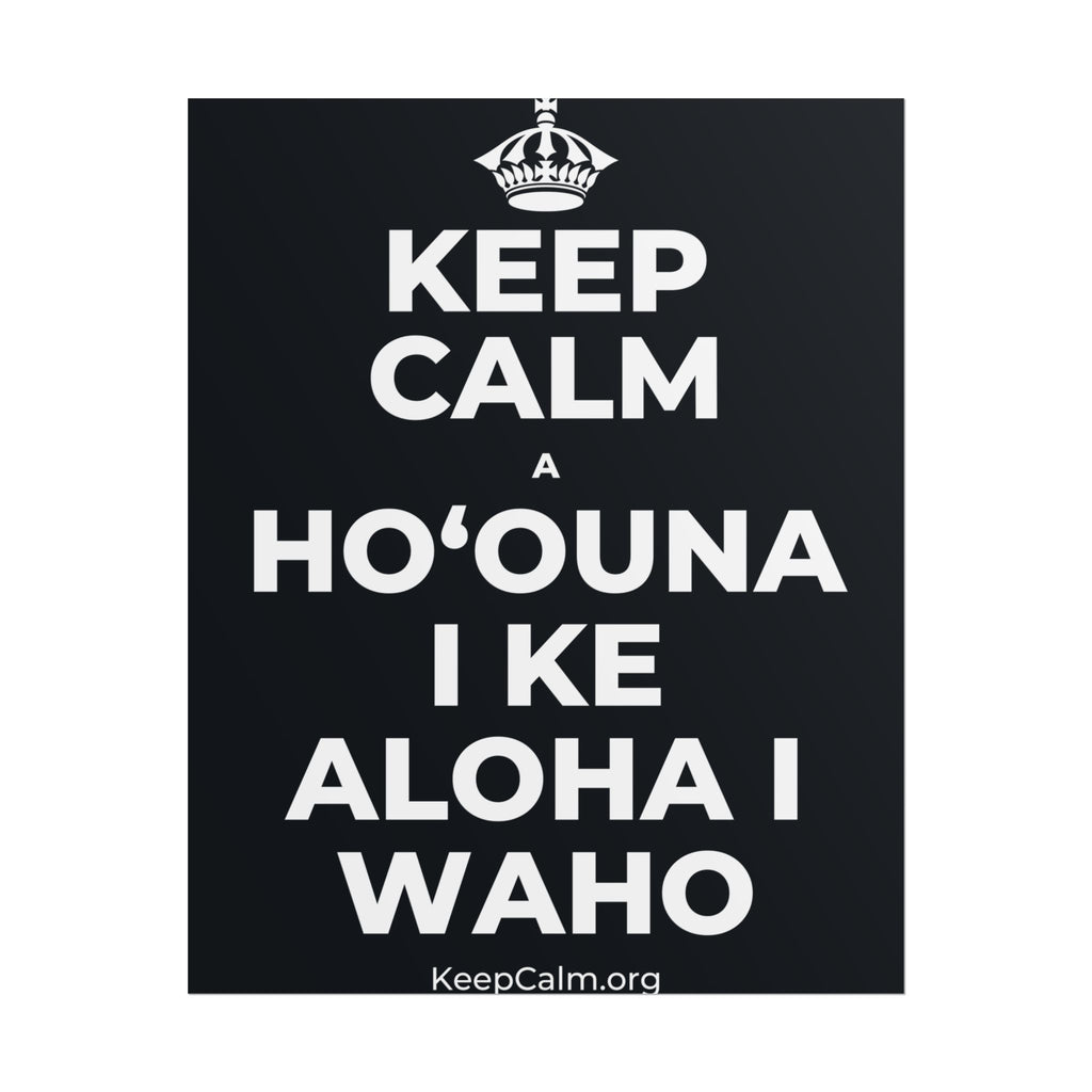 KEEP CALM A HOʻOUNA I KE ALOHA I WAHO Poster (Dark)