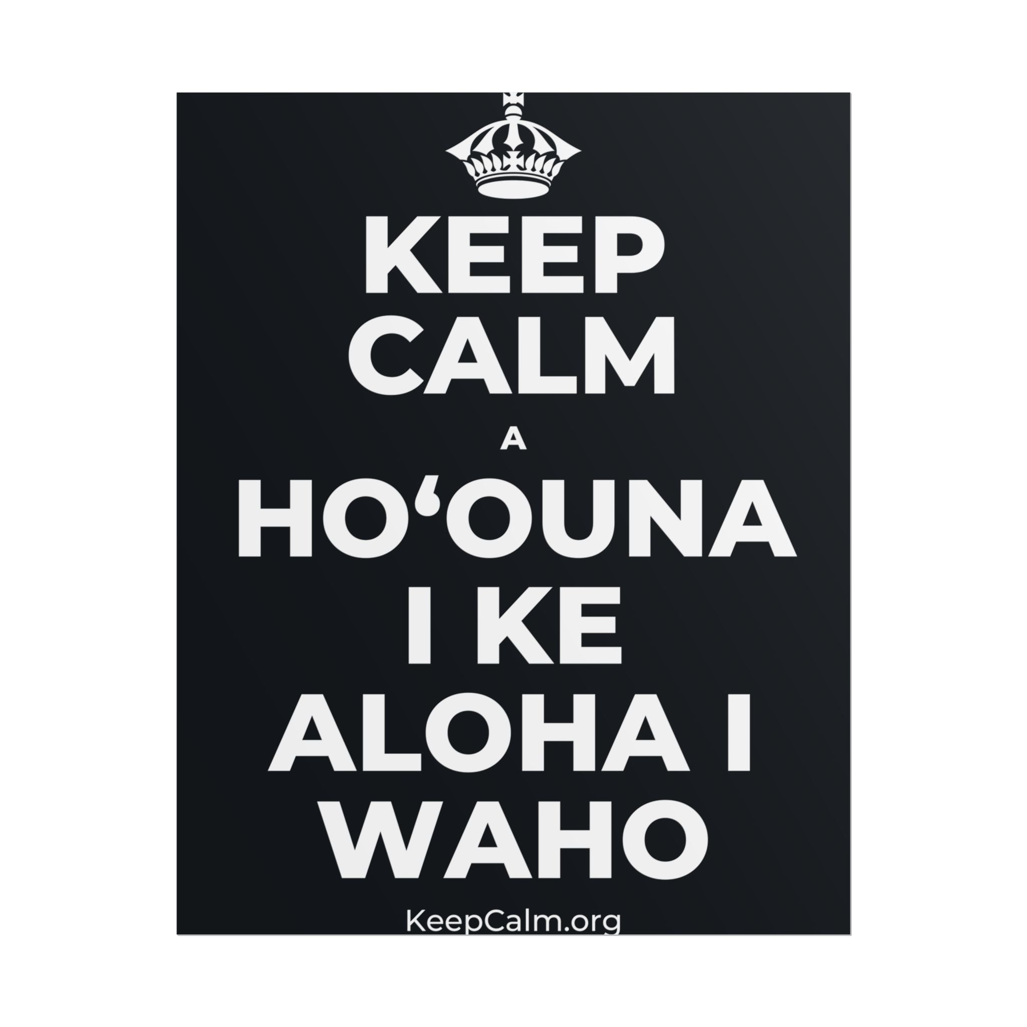 KEEP CALM A HOʻOUNA I KE ALOHA I WAHO Poster (Dark)