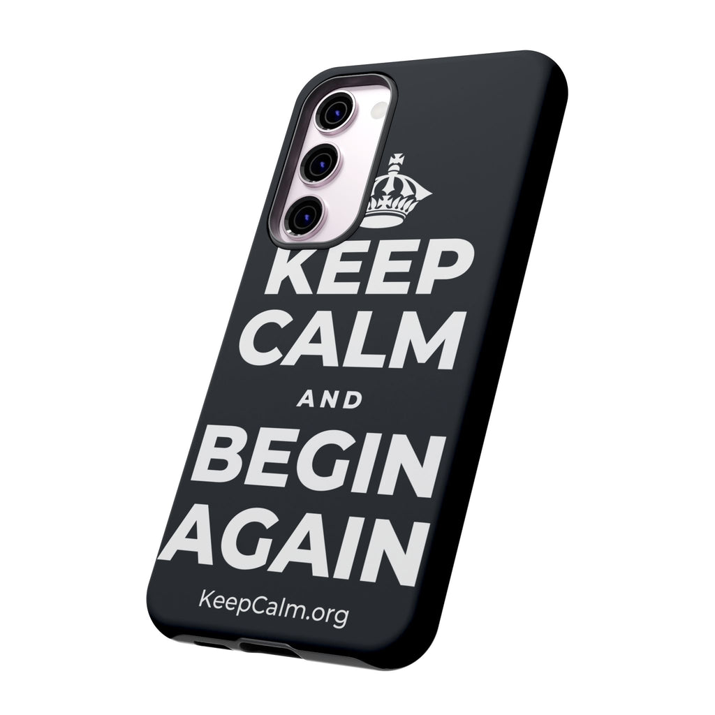 KEEP CALM AND BEGIN AGAIN Phone Case (Dark)