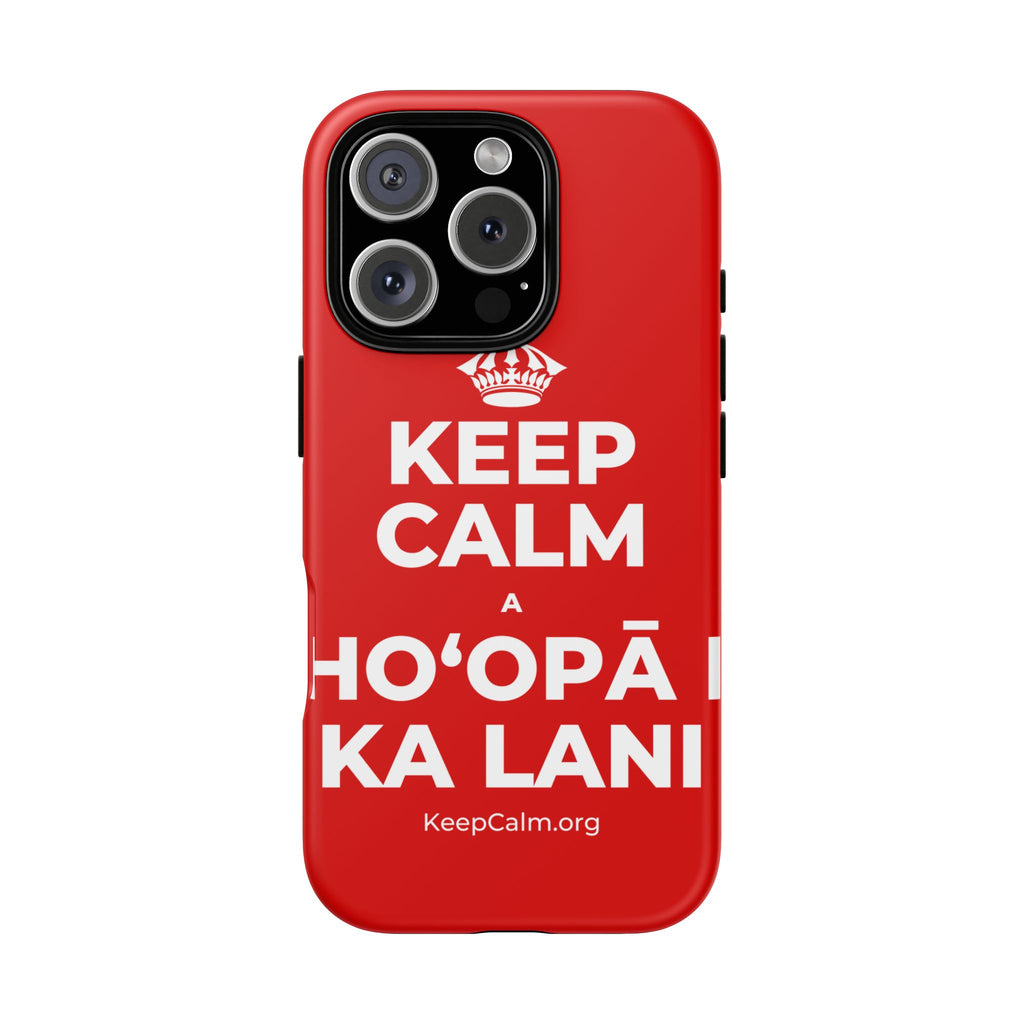 KEEP CALM A HOʻOPĀ I KA LANI Phone Case