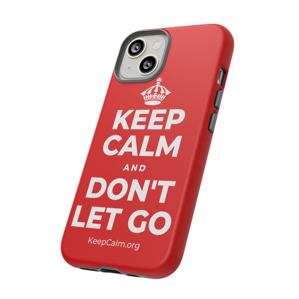 KEEP CALM AND DON'T LET GO Phone Case