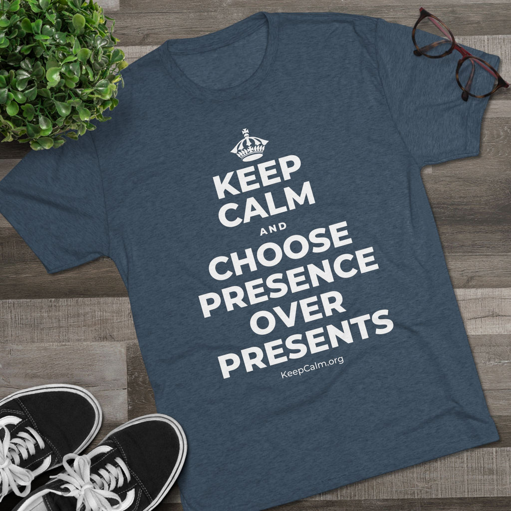 KEEP CALM AND CHOOSE PRESENCE OVER PRESENTS Tri-Blend Tee