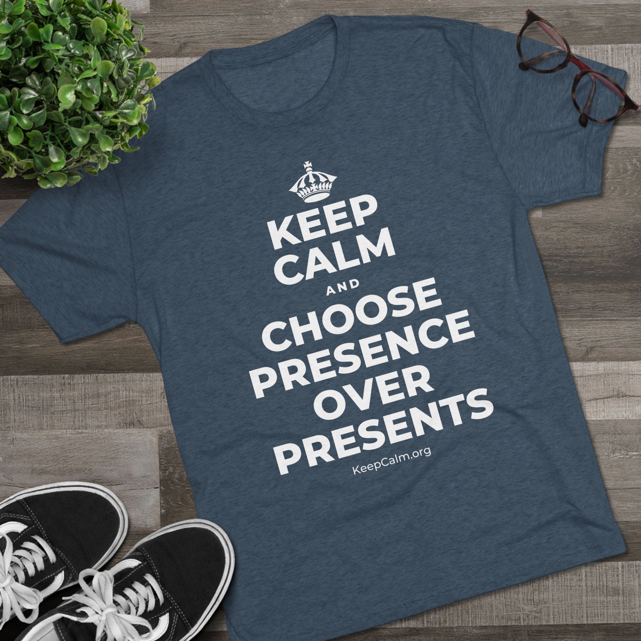 KEEP CALM AND CHOOSE PRESENCE OVER PRESENTS Tri-Blend Tee