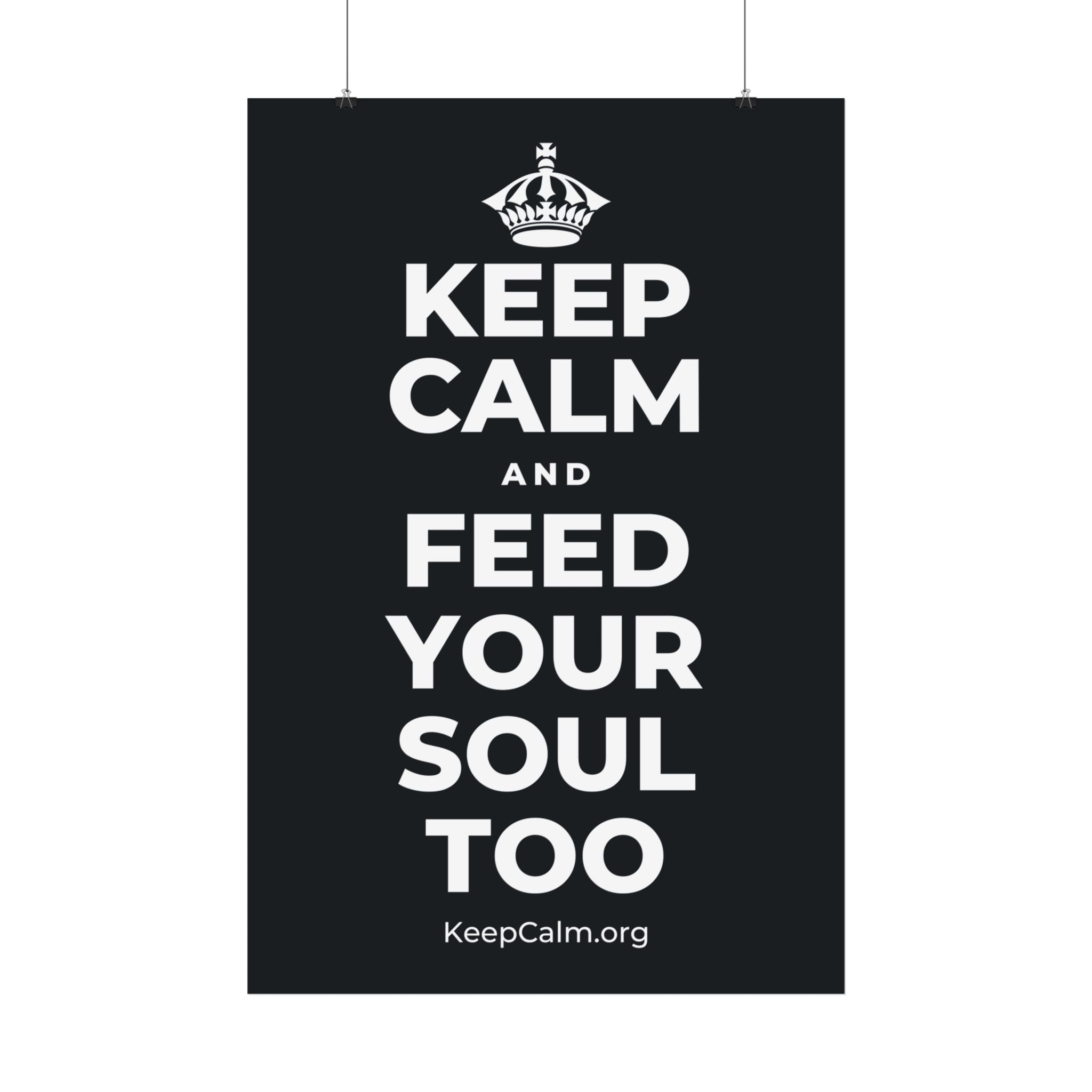 KEEP CALM AND FEED YOUR SOUL TOO Satin Poster (Dark)