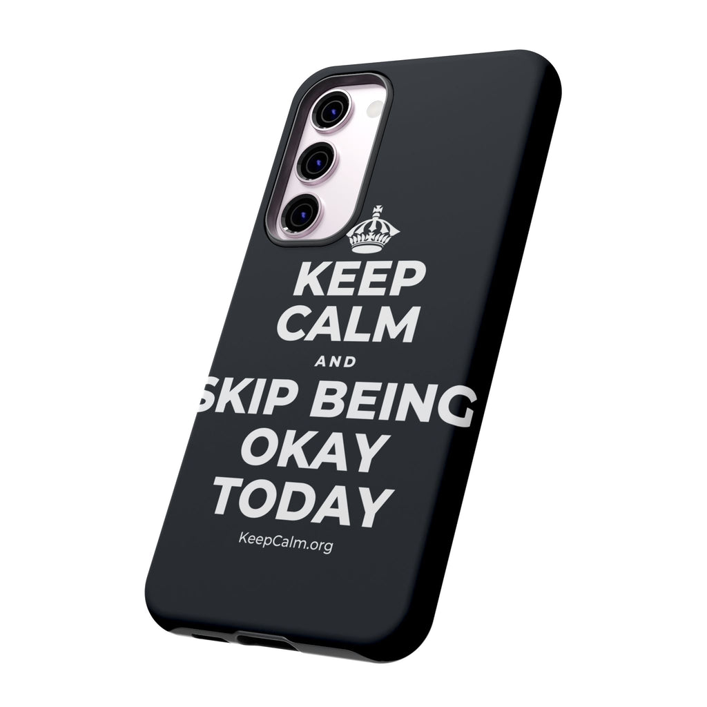 KEEP CALM AND SKIP BEING OKAY TODAY Phone Case (Dark)