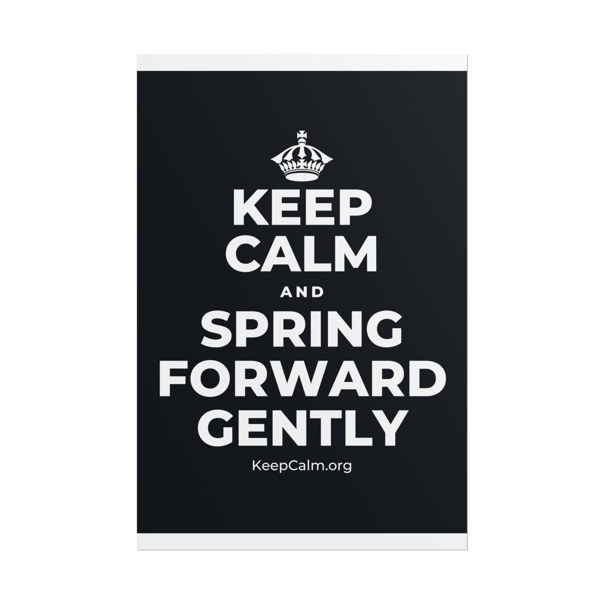 KEEP CALM AND SPRING FORWARD GENTLY Poster (Dark)
