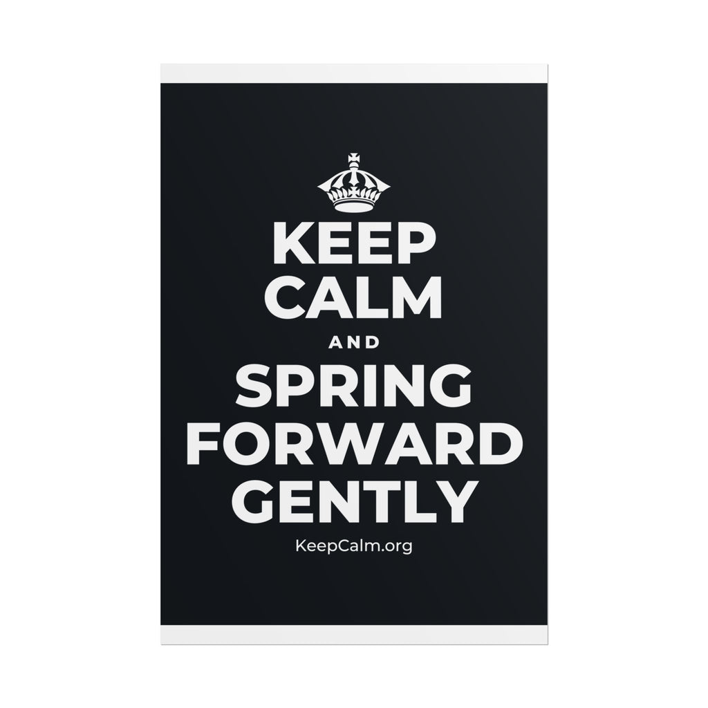 KEEP CALM AND SPRING FORWARD GENTLY Poster (Dark)