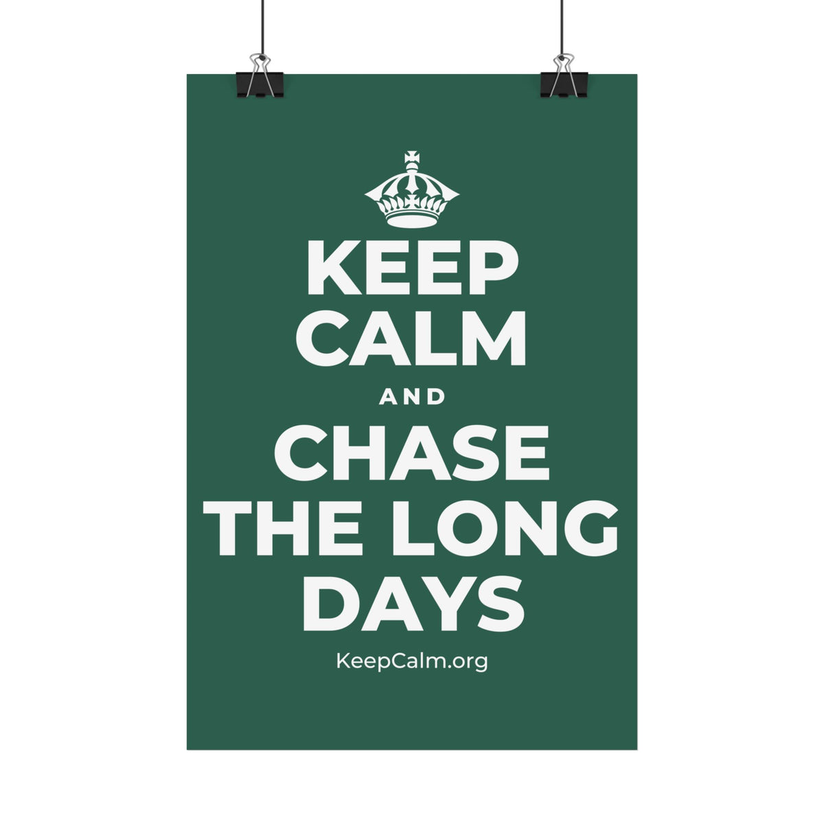 KEEP CALM AND CHASE THE LONG DAYS Satin Poster