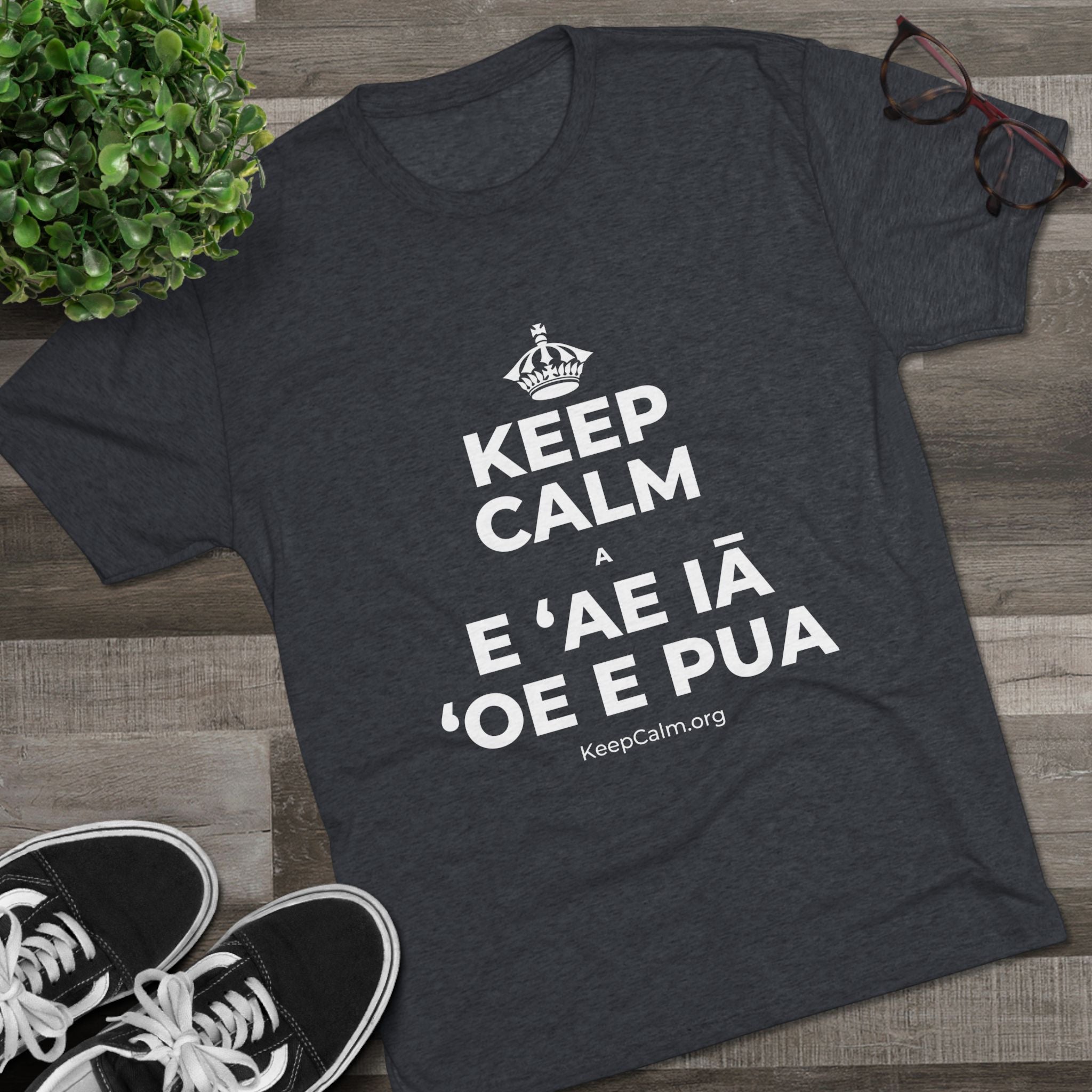 KEEP CALM A E ʻAE IĀ ʻOE E PUA Tri-Blend Tee