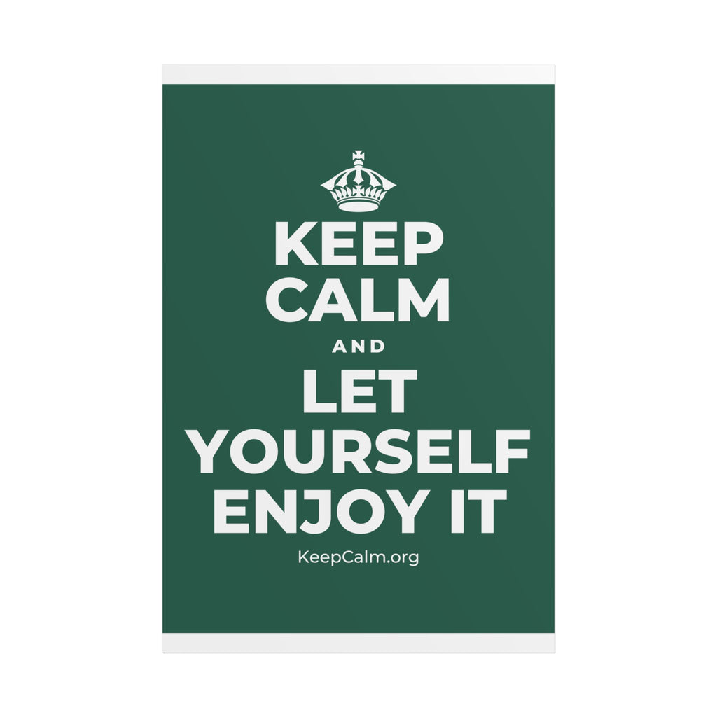KEEP CALM AND LET YOURSELF ENJOY IT Poster