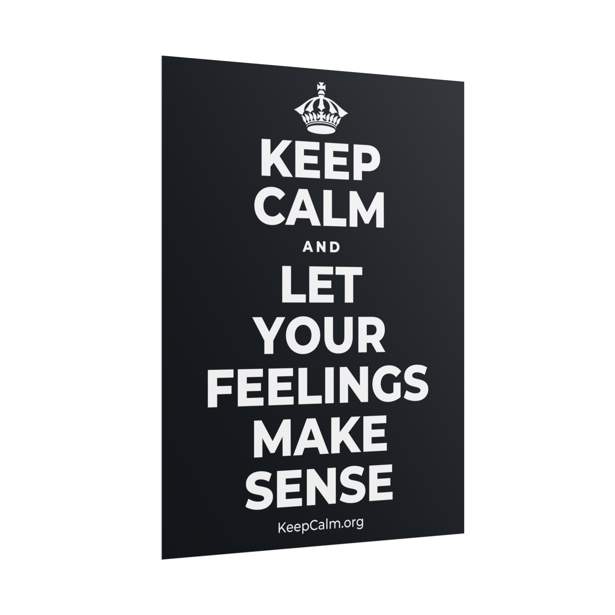 KEEP CALM AND LET YOUR FEELINGS MAKE SENSE Poster (Dark)