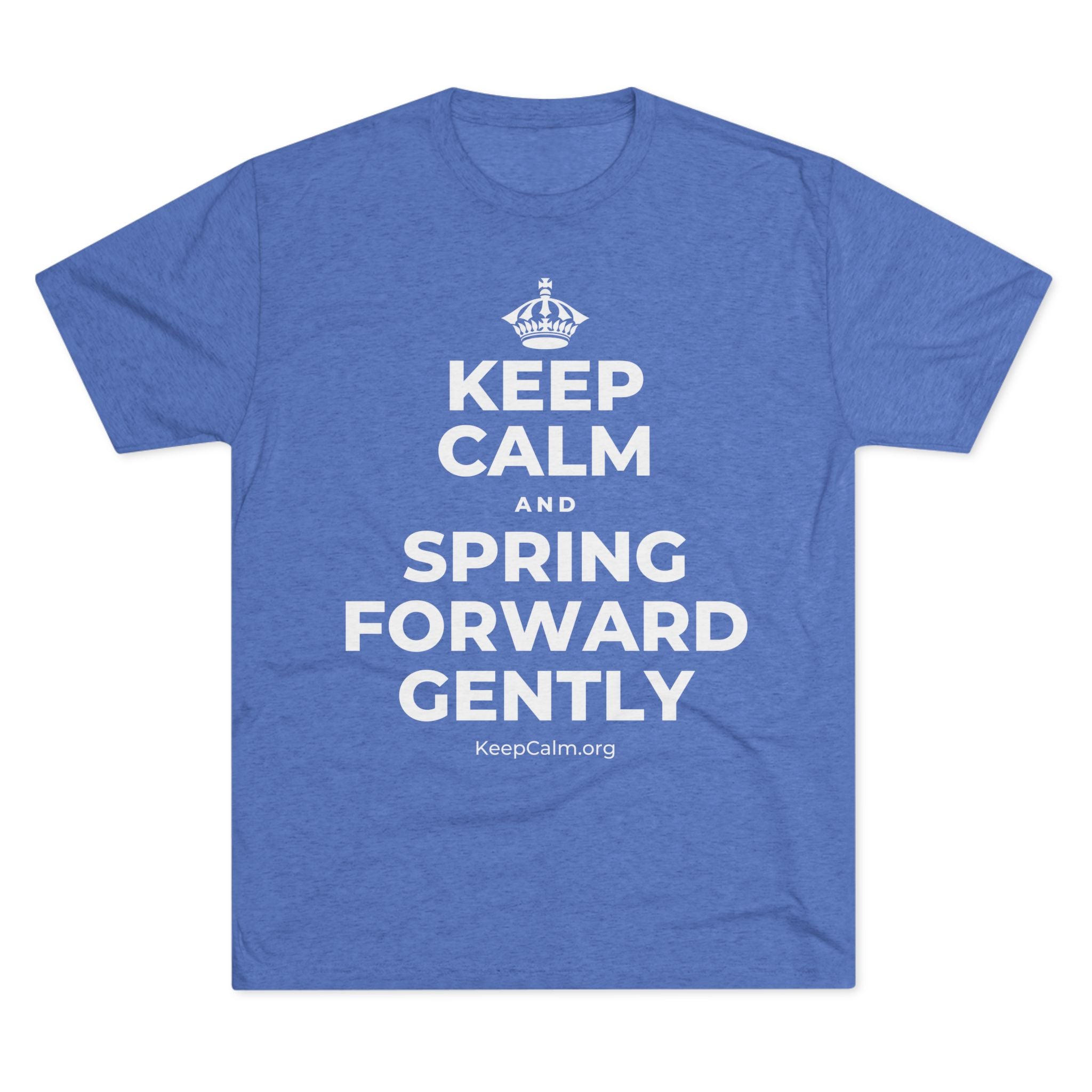 KEEP CALM AND SPRING FORWARD GENTLY Tri-Blend Tee