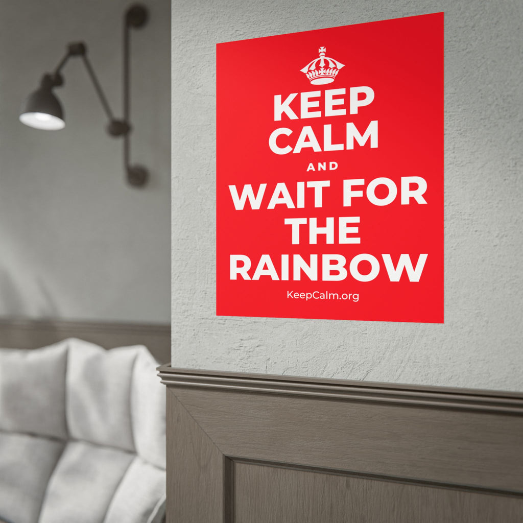 KEEP CALM AND WAIT FOR THE RAINBOW Poster