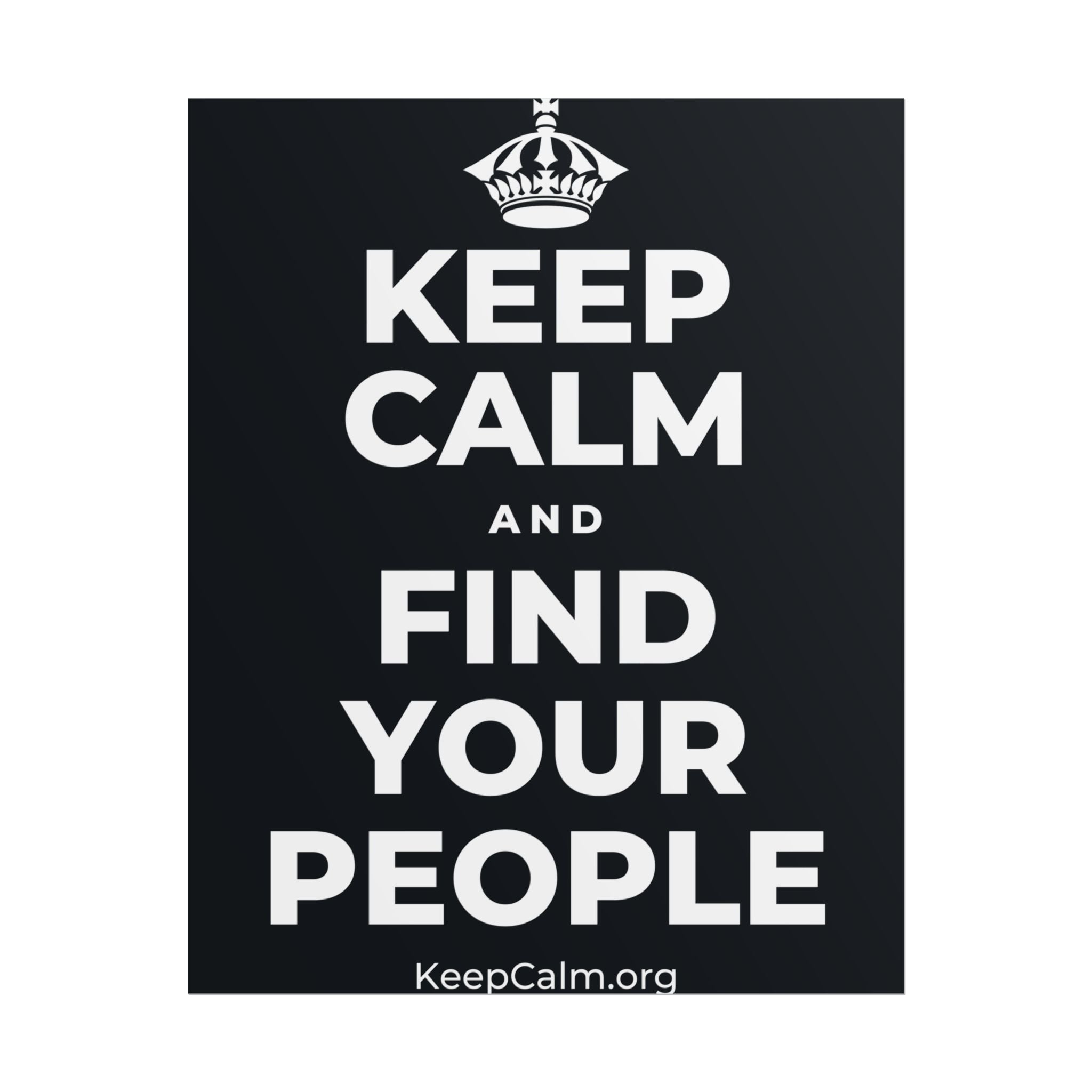 KEEP CALM AND FIND YOUR PEOPLE Poster (Dark)