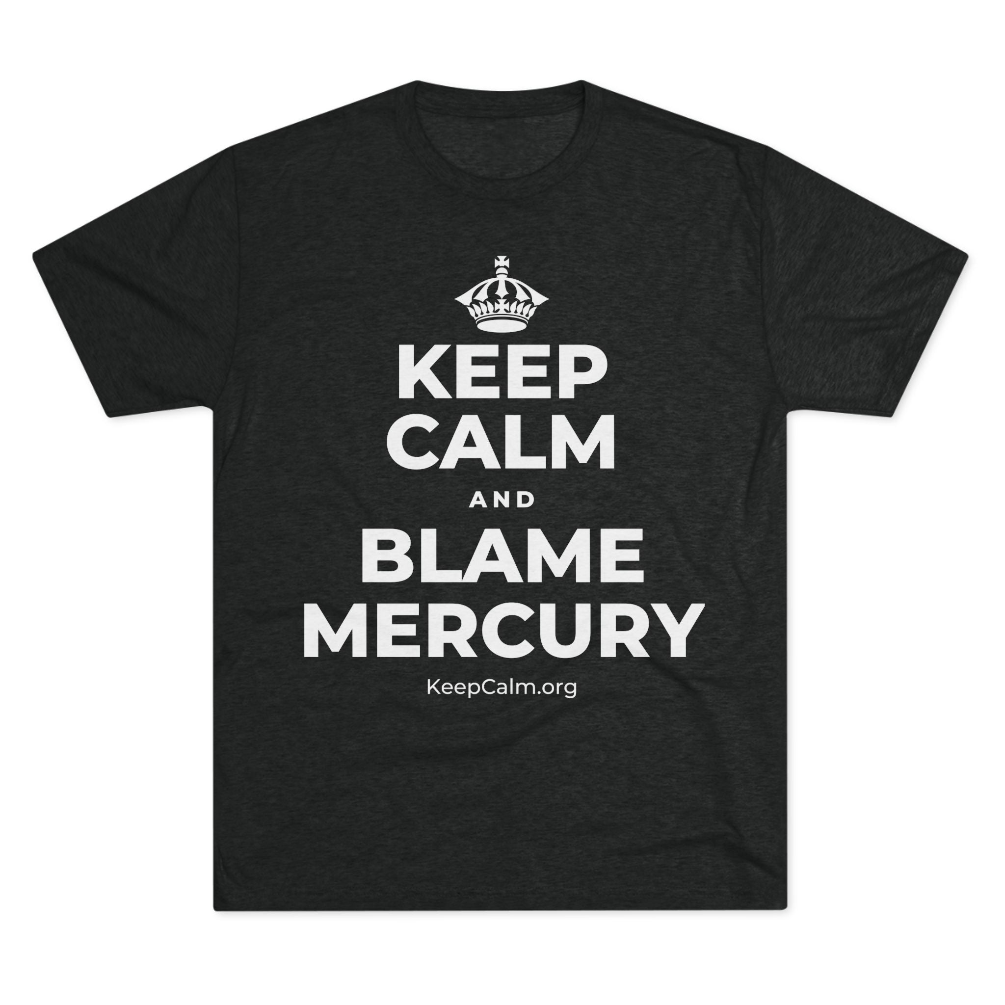 KEEP CALM AND BLAME MERCURY Tri-Blend Tee