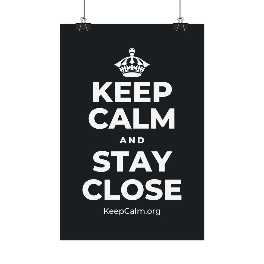 KEEP CALM AND STAY CLOSE Satin Poster (Dark)