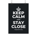 KEEP CALM AND STAY CLOSE Satin Poster (Dark)
