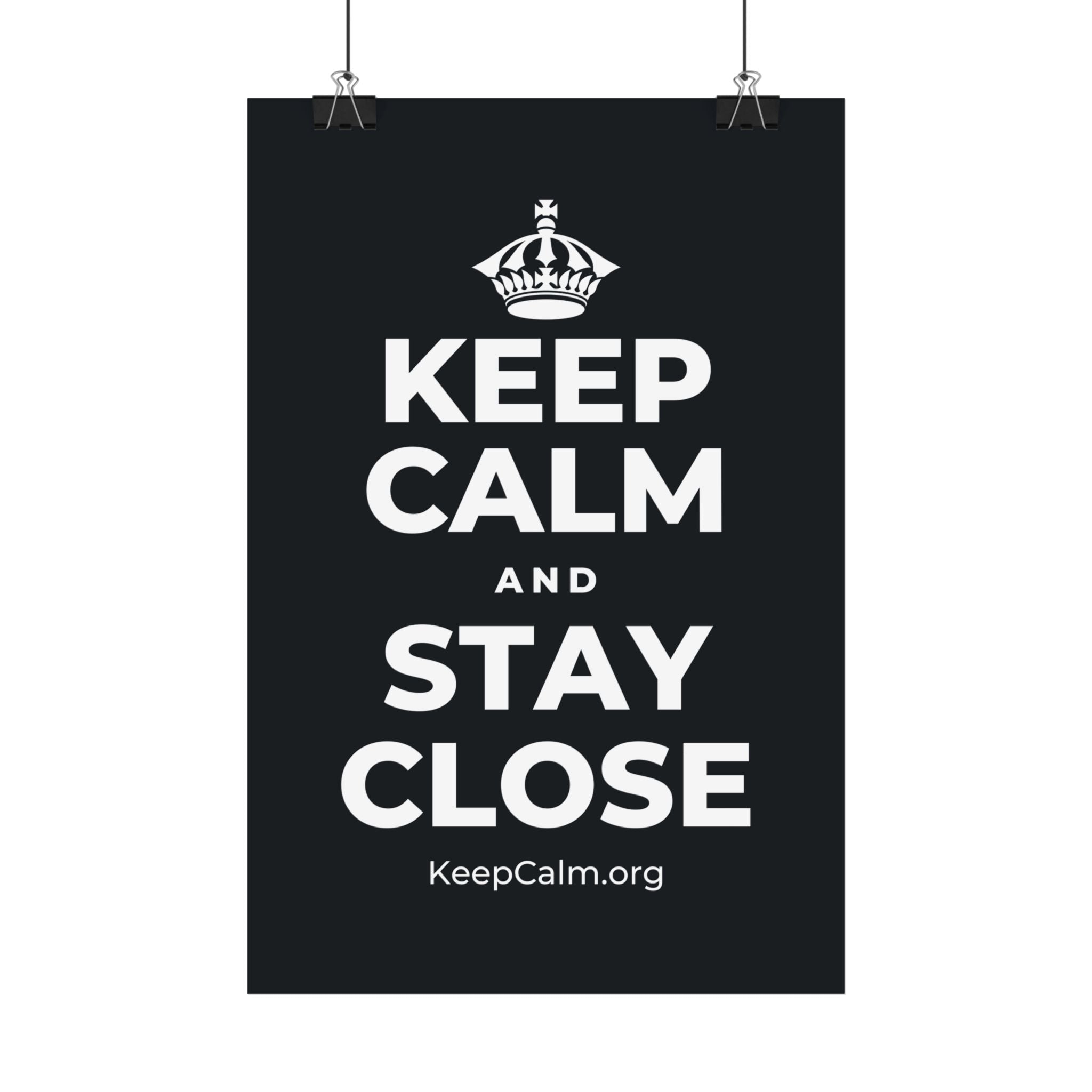KEEP CALM AND STAY CLOSE Satin Poster (Dark)