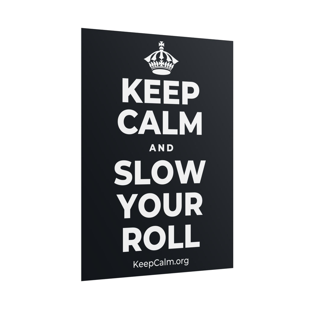 KEEP CALM AND SLOW YOUR ROLL Poster (Dark)