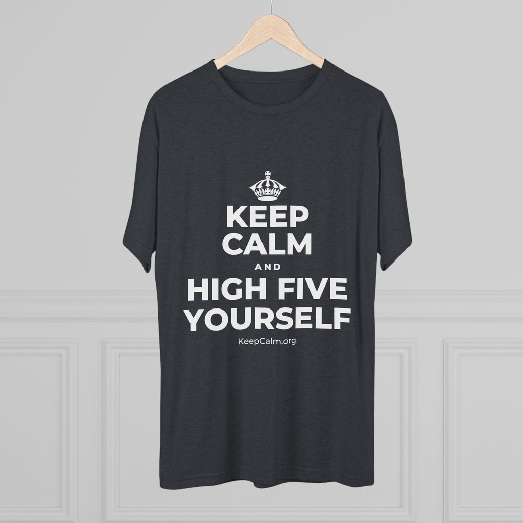 KEEP CALM AND HIGH FIVE YOURSELF Tri-Blend Tee