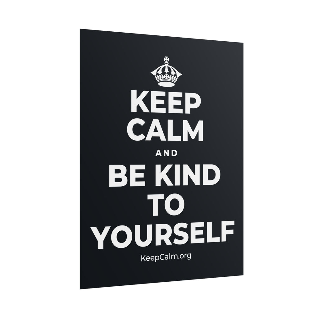 KEEP CALM AND BE KIND TO YOURSELF Poster (Dark)
