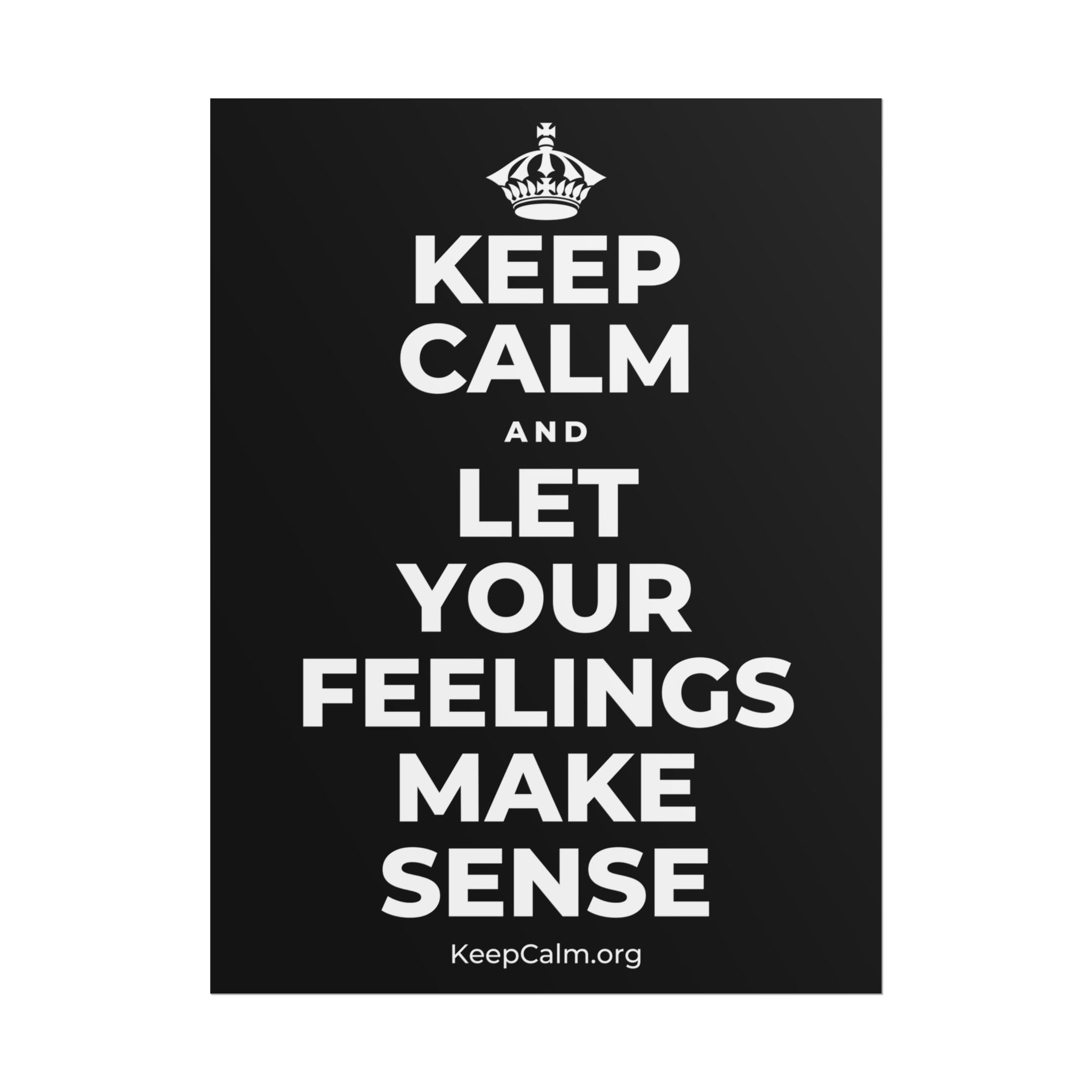 KEEP CALM AND LET YOUR FEELINGS MAKE SENSE Poster