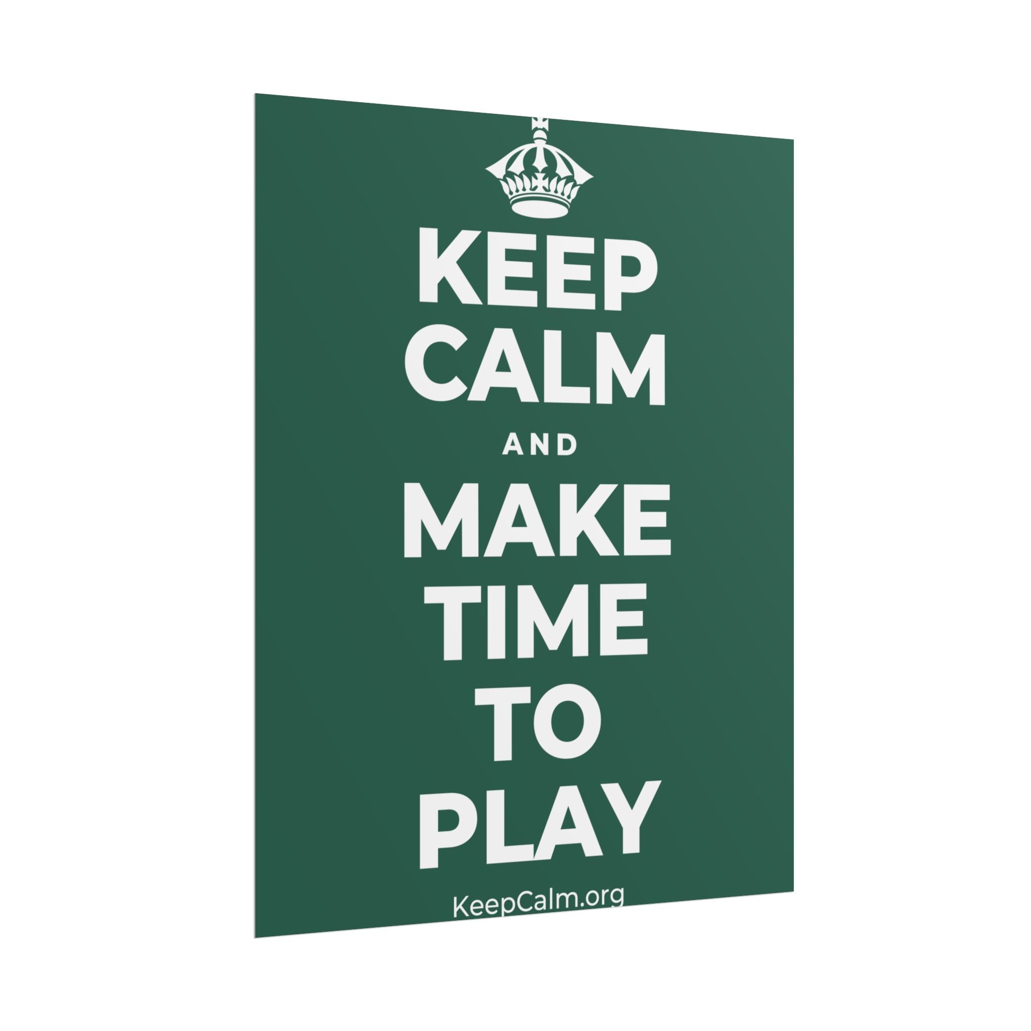 KEEP CALM AND MAKE TIME TO PLAY Poster