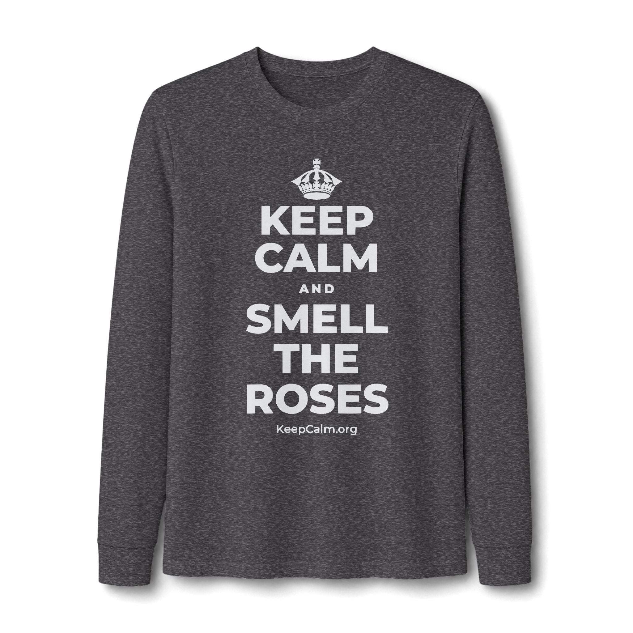 KEEP CALM AND SMELL THE ROSES Long Sleeve Tee