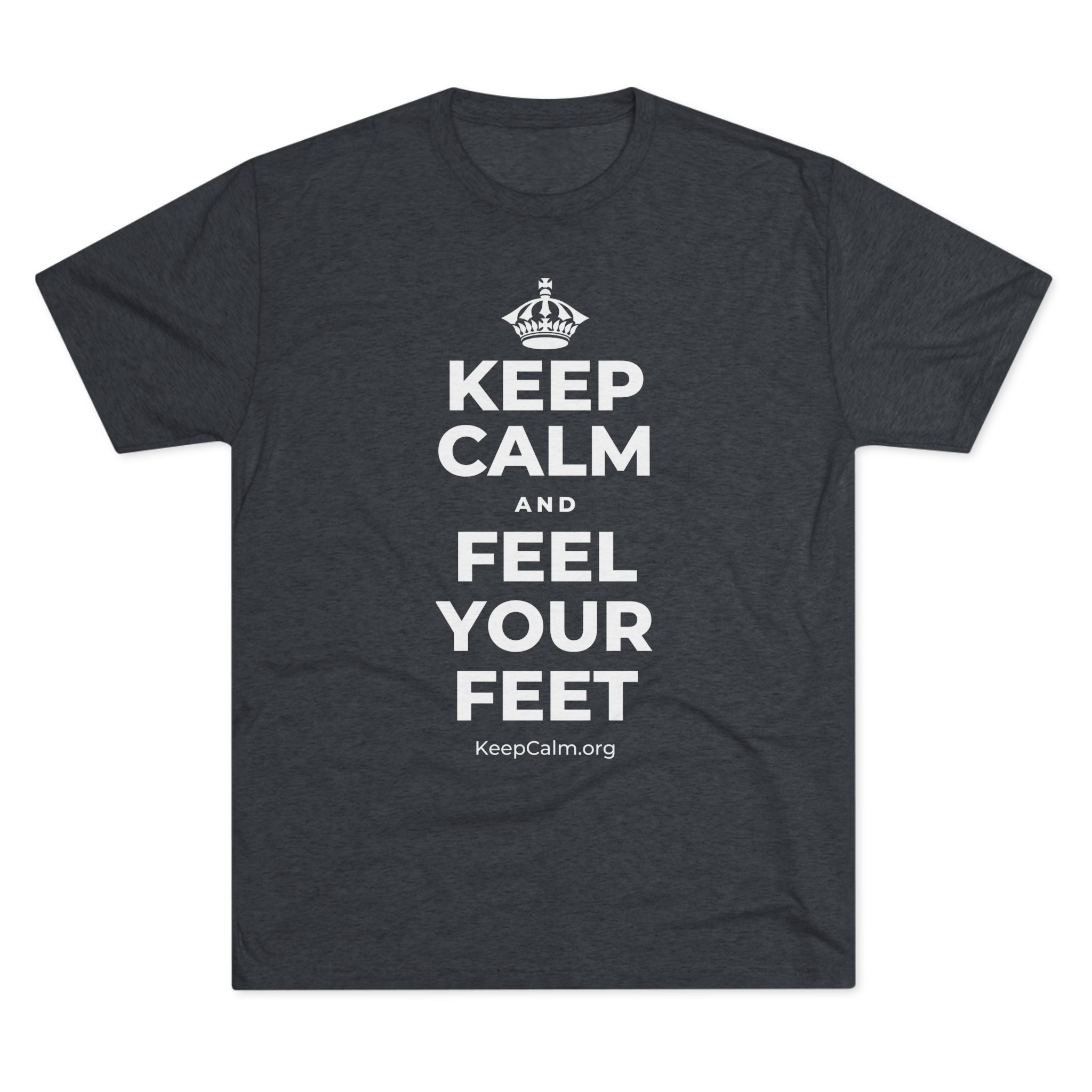 KEEP CALM AND FEEL YOUR FEET Tri-Blend Tee