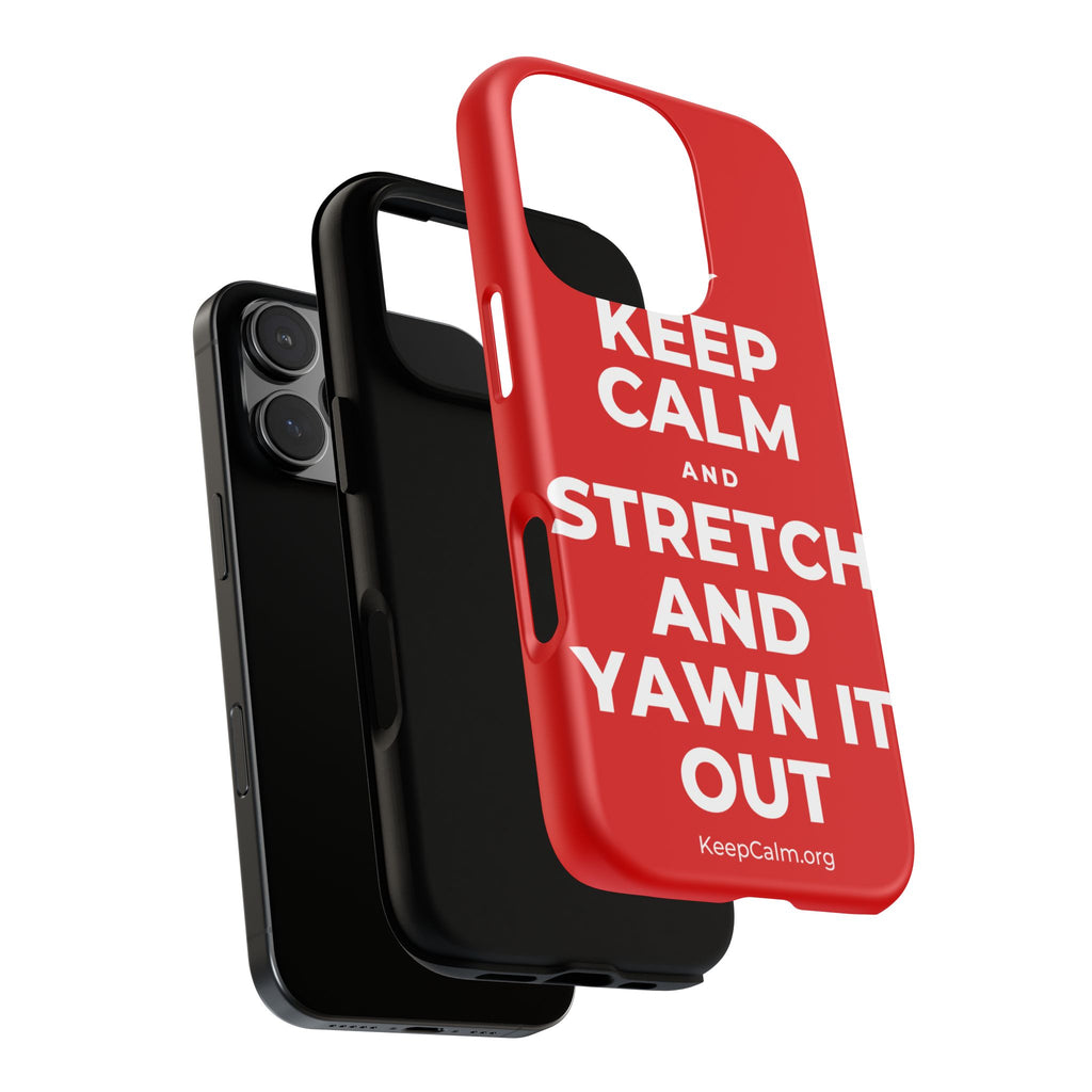 KEEP CALM AND STRETCH AND YAWN IT OUT Phone Case