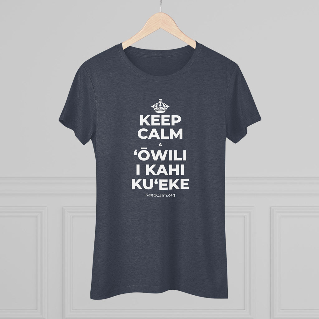KEEP CALM A ʻŌWILI I KAHI KUʻEKE Women's Tri-Blend Tee