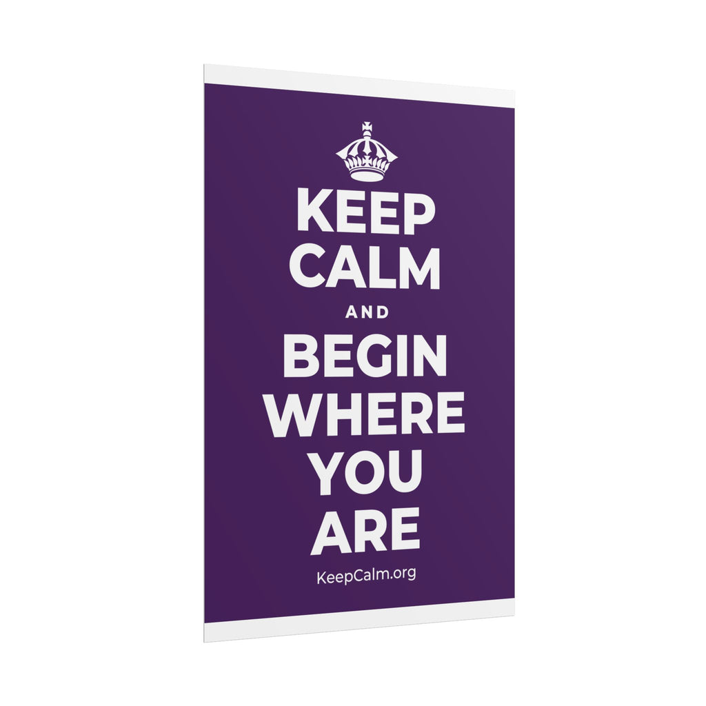 KEEP CALM AND BEGIN WHERE YOU ARE Poster