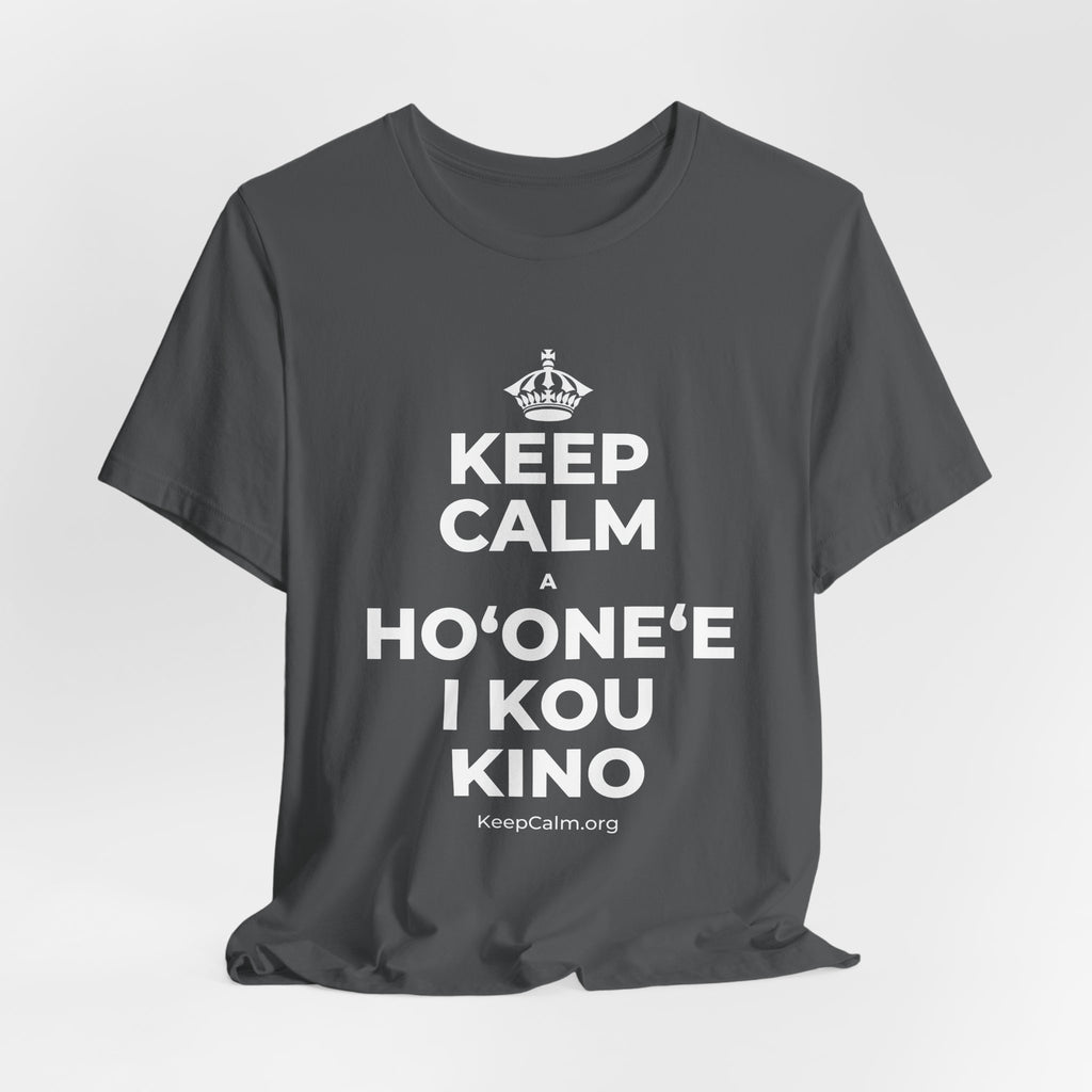 KEEP CALM A HOʻONEʻE I KOU KINO T-Shirt (White–Asphalt)
