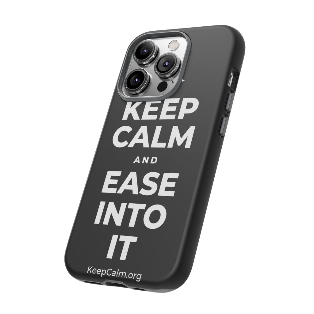 KEEP CALM AND EASE INTO IT Phone Case