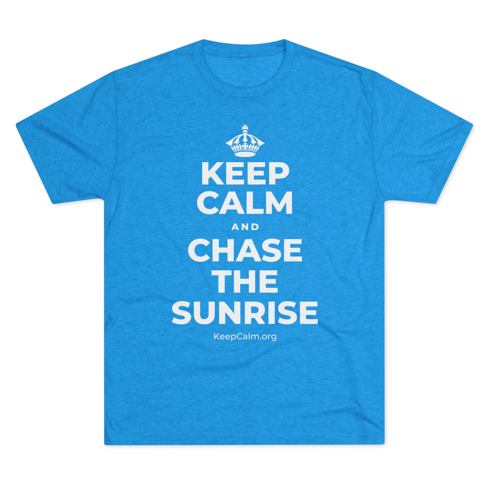 KEEP CALM AND CHASE THE SUNRISE Tri-Blend Tee