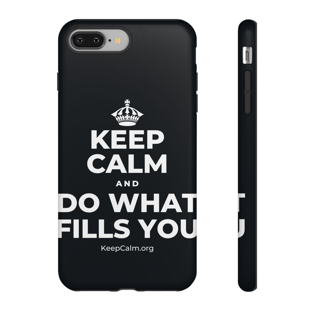 KEEP CALM AND DO WHAT FILLS YOU Phone Case (Dark)