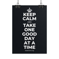 KEEP CALM AND TAKE ONE GOOD DAY AT A TIME Poster (Dark)