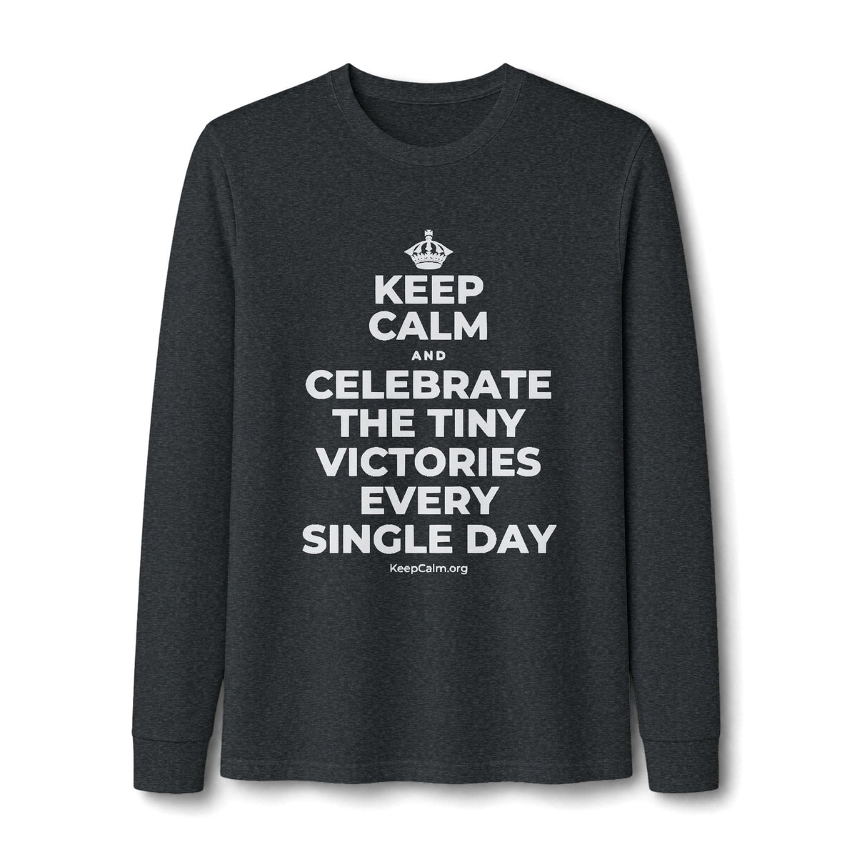 KEEP CALM AND CELEBRATE THE TINY VICTORIES EVERY SINGLE DAY Long Sleeve Tee