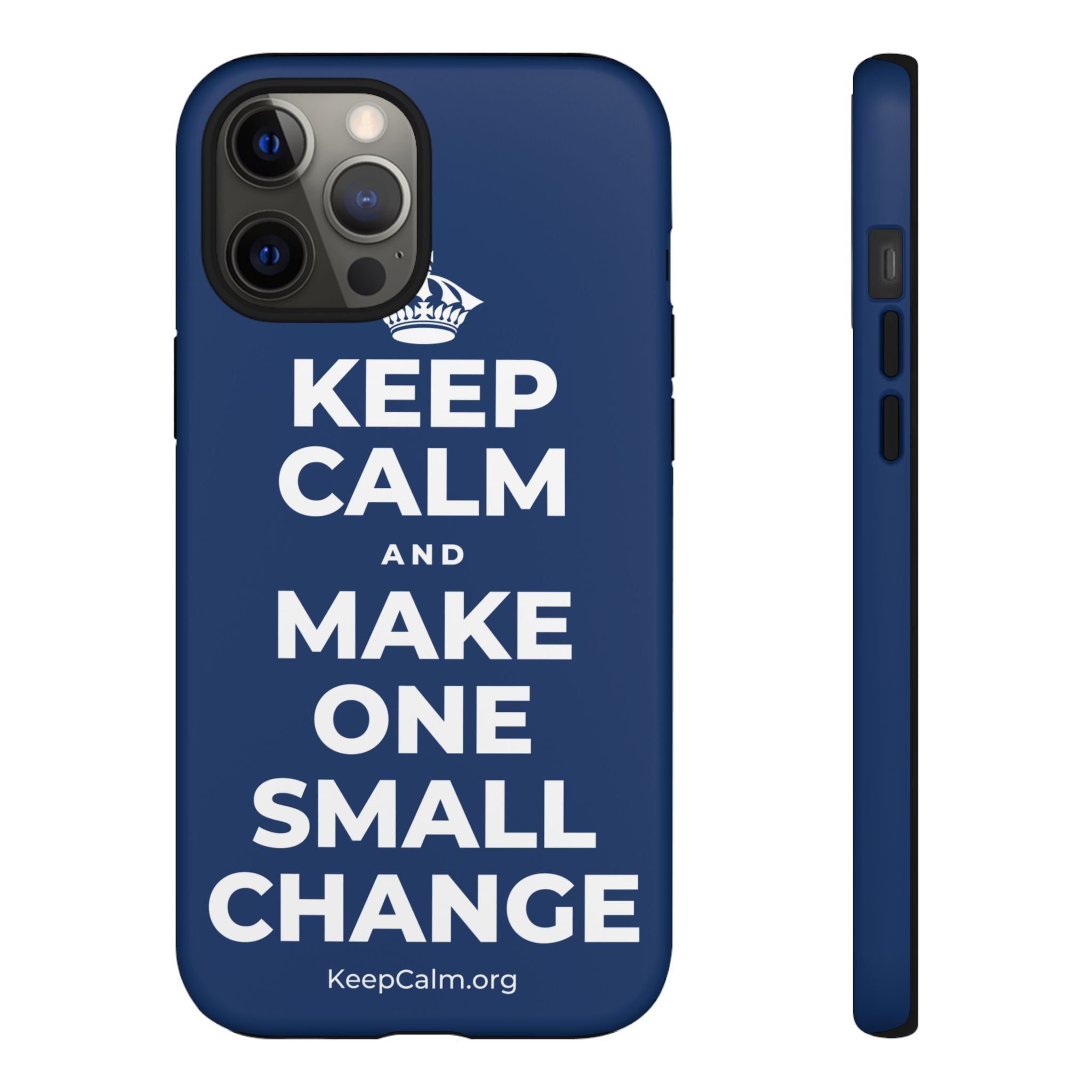 KEEP CALM AND MAKE ONE SMALL CHANGE Phone Case
