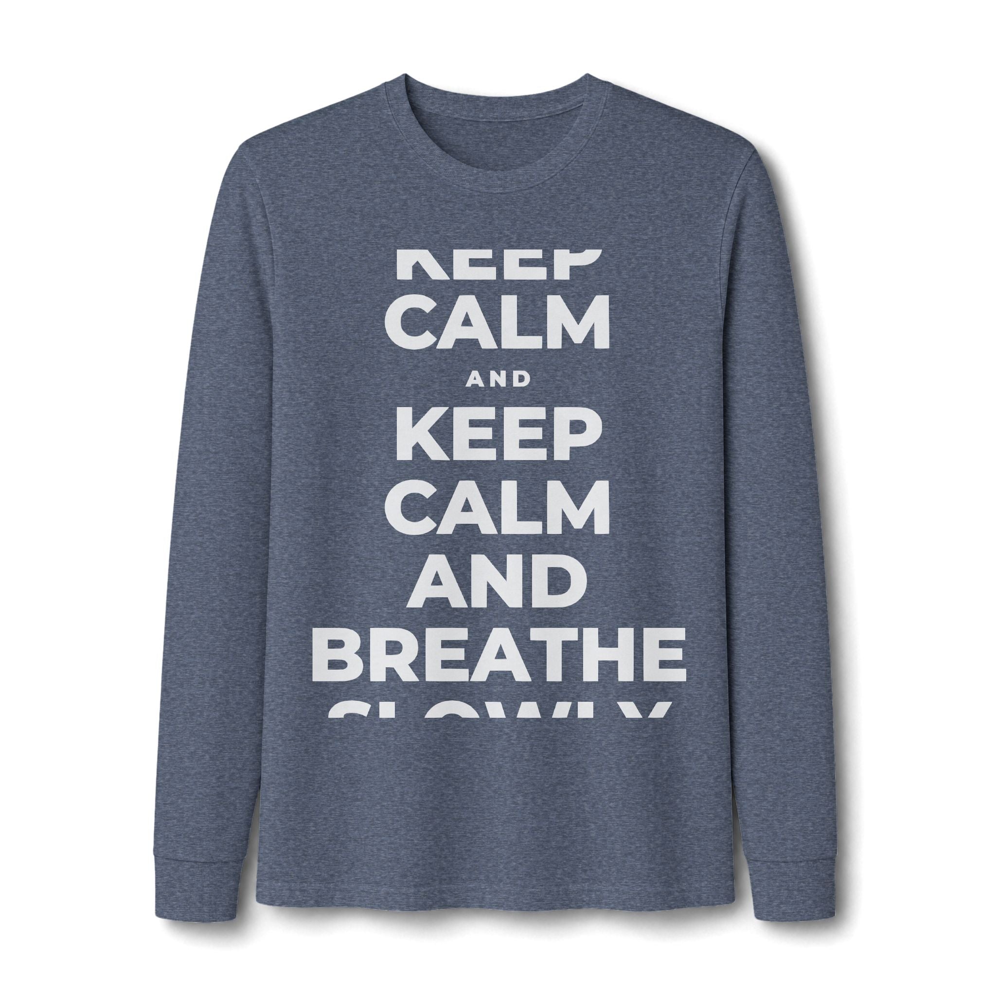 KEEP CALM AND BREATHE SLOWLY Long Sleeve Tee