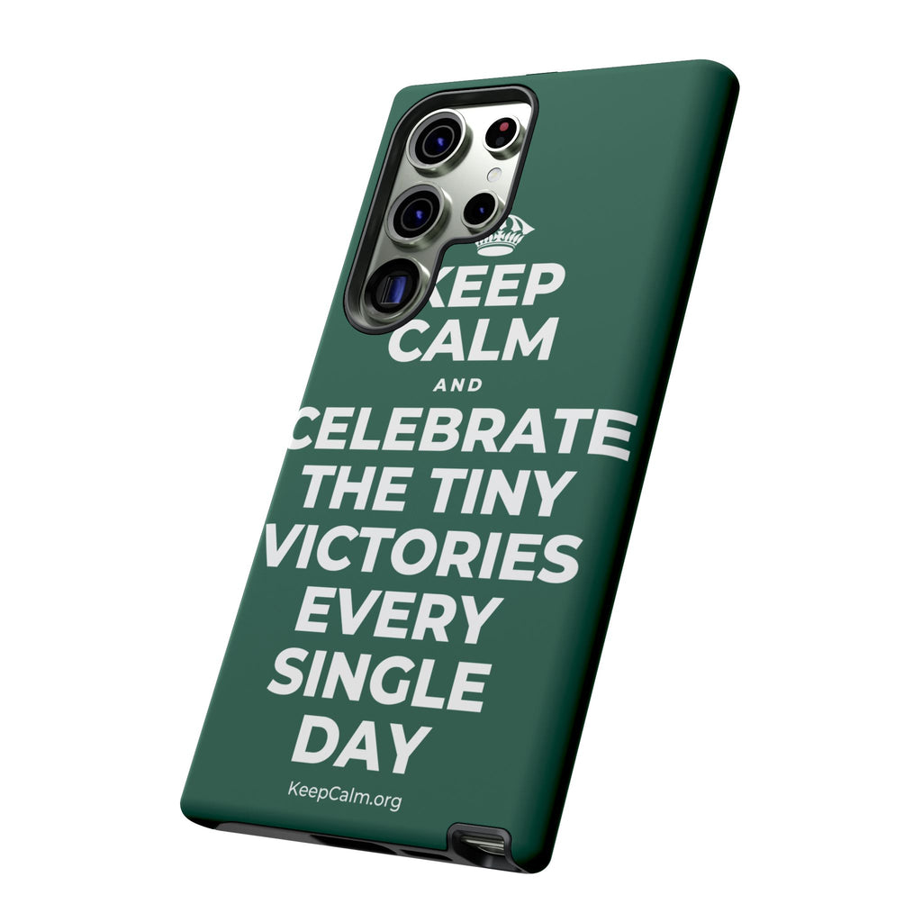 KEEP CALM AND CELEBRATE THE TINY VICTORIES EVERY SINGLE DAY Phone Case