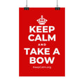 KEEP CALM AND TAKE A BOW Satin Poster